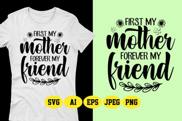 First My Mother Forever My Friend Design: The Ultimate Asset for Your POD Business